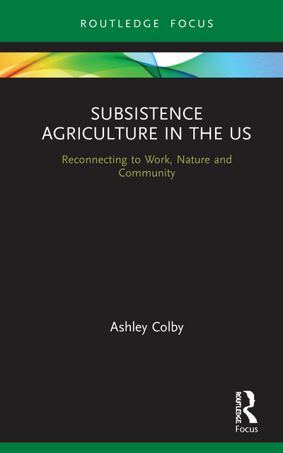 Subsistence Agriculture in the US (Routledge-SCORAI Studies in Sustainable Consumption)