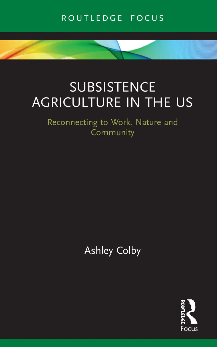 Subsistence Agriculture in the US (Routledge-SCORAI Studies in Sustainable Consumption)