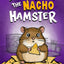 Don't Trust The Nacho Hamster