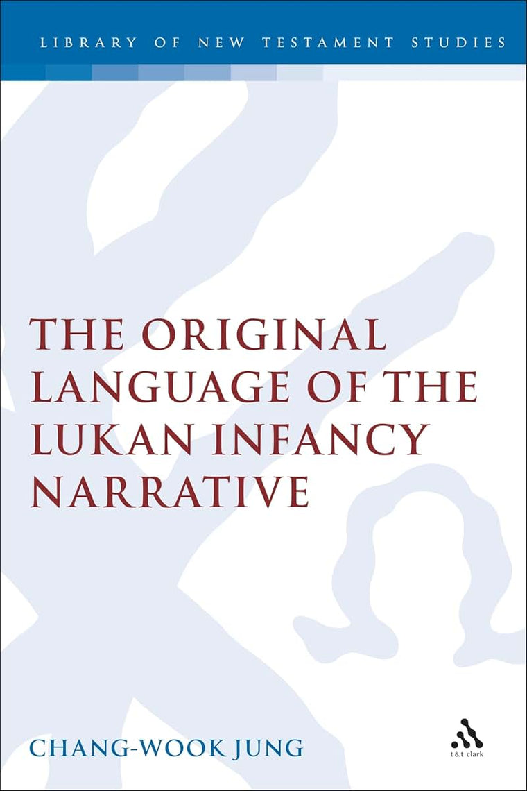 The Original Language of the Lukan Infancy Narrative (The Library of New Testament Studies)
