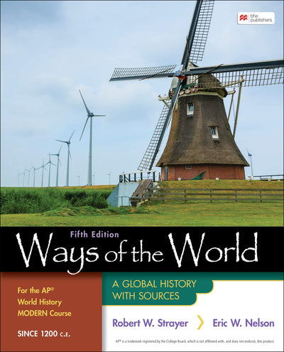 Ways of the World for the AP World History Modern Course Since 1200 C.E.: A Global History with Sources