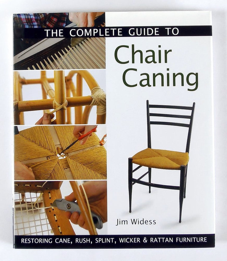 The Complete Guide to Chair Caning: Restoring Cane, Rush, Splint, Wicker & Rattan Furniture