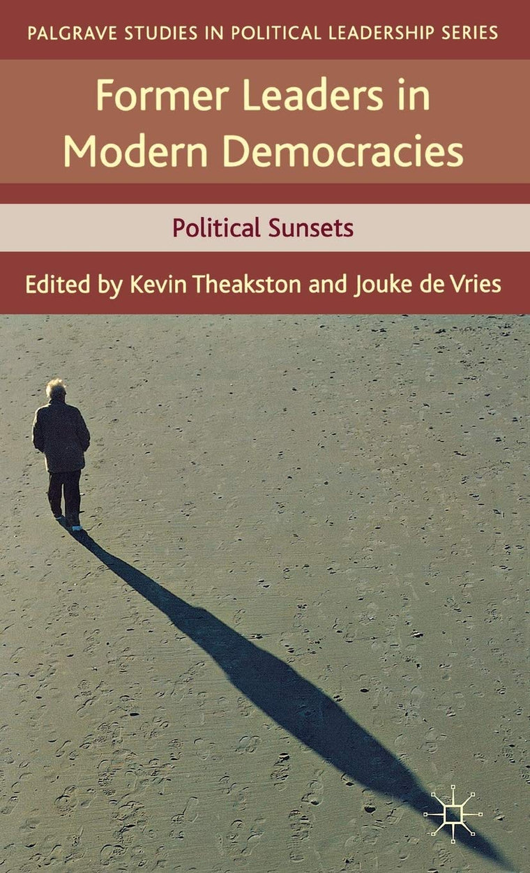 Former Leaders in Modern Democracies: Political Sunsets (Palgrave Studies in Political Leadership)