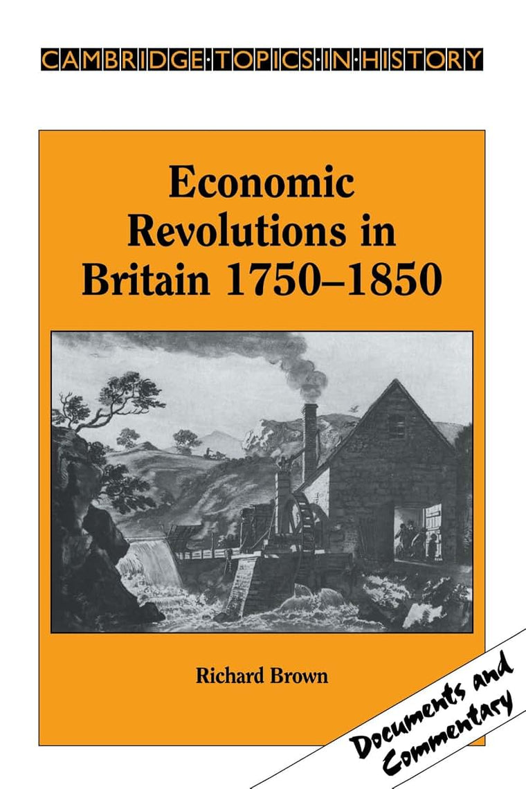 Economic Revolutions in Britain, 1750-1850: Prometheus unbound? (Cambridge Topics in History)