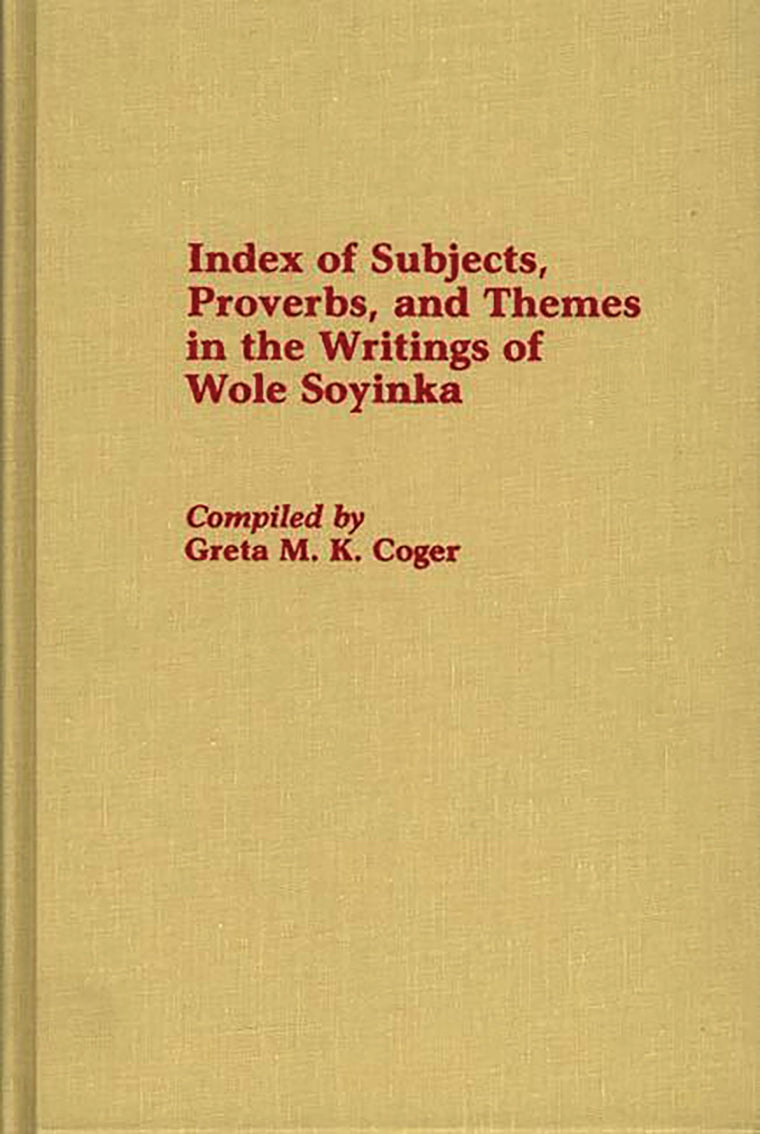 Index of Subjects, Proverbs, and Themes in the Writings of Wole Soyinka: (Bibliographies and Indexes in Afro-American and African Studies)