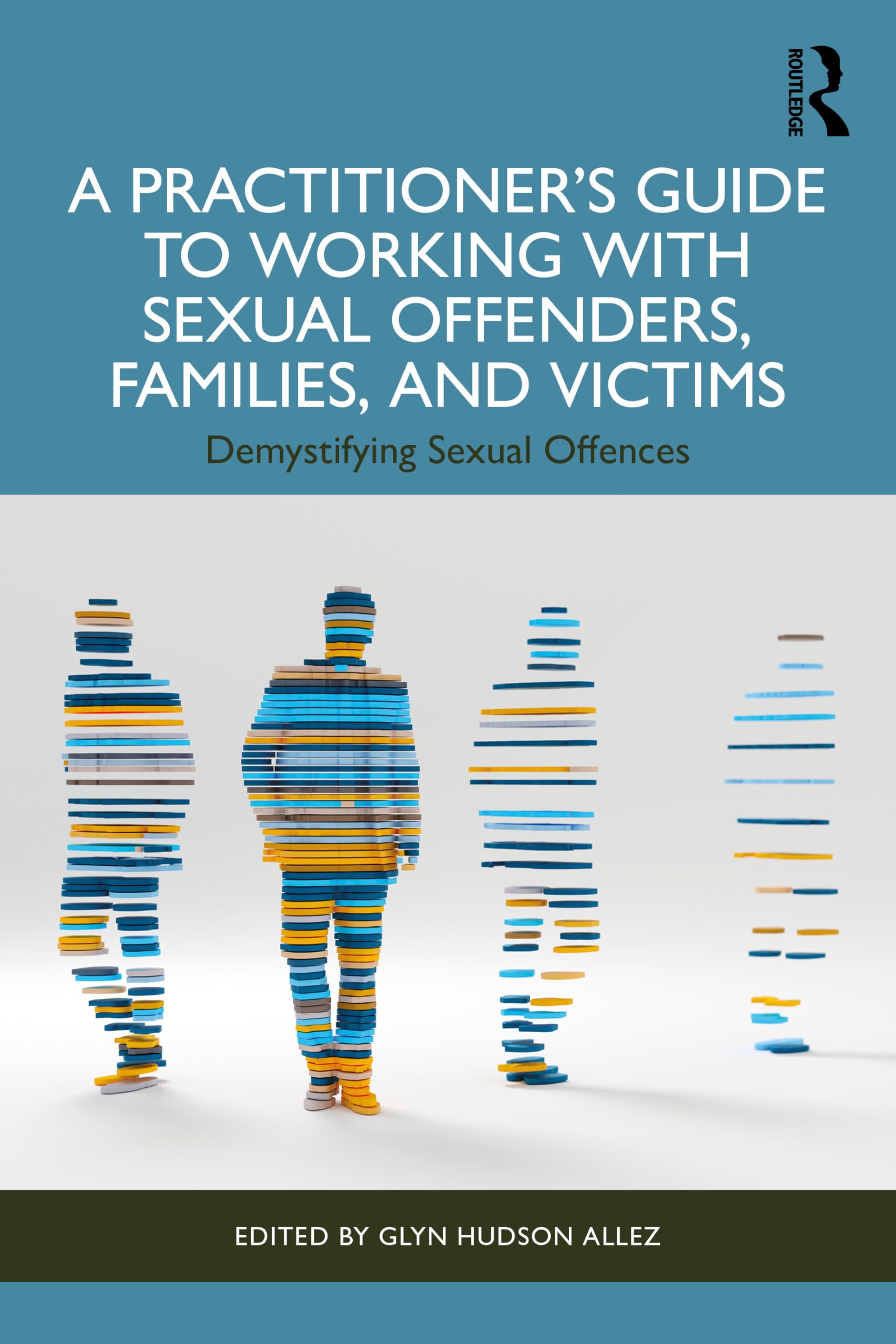 A Practitioners Guide to Working with Sexual Offenders, Families, and Victims