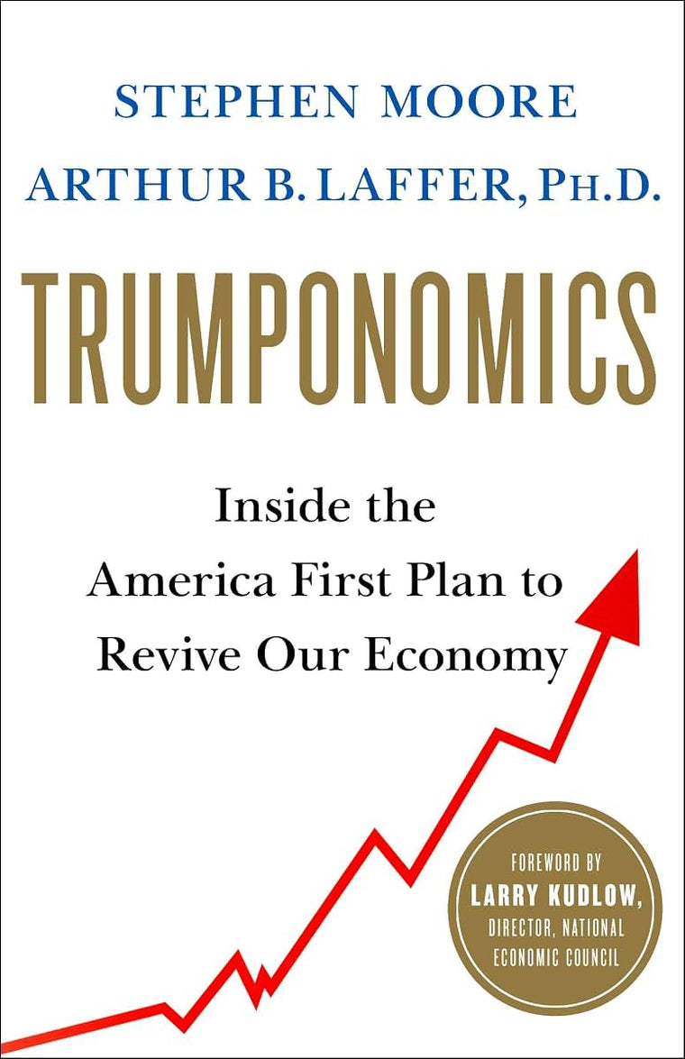 Trumponomics: Inside the America First Plan to Revive Our Economy
