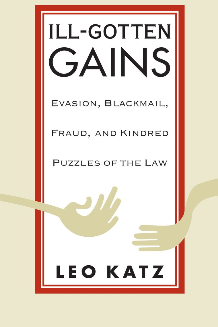 Ill-Gotten Gains: Evasion, Blackmail, Fraud, and Kindred Puzzles of the Law (Women and Work; 5)