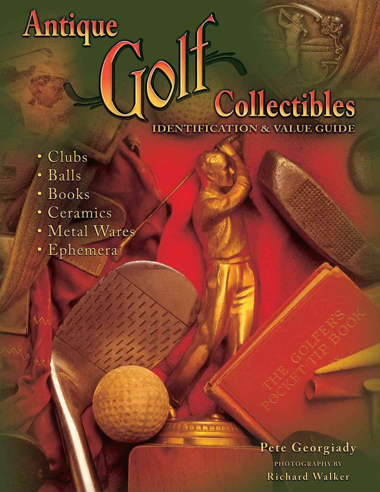 Antique Golf Collectibles, Identification & Value Guide; Clubs, Balls, Books, Ceramics, Metalwares, Ephemera