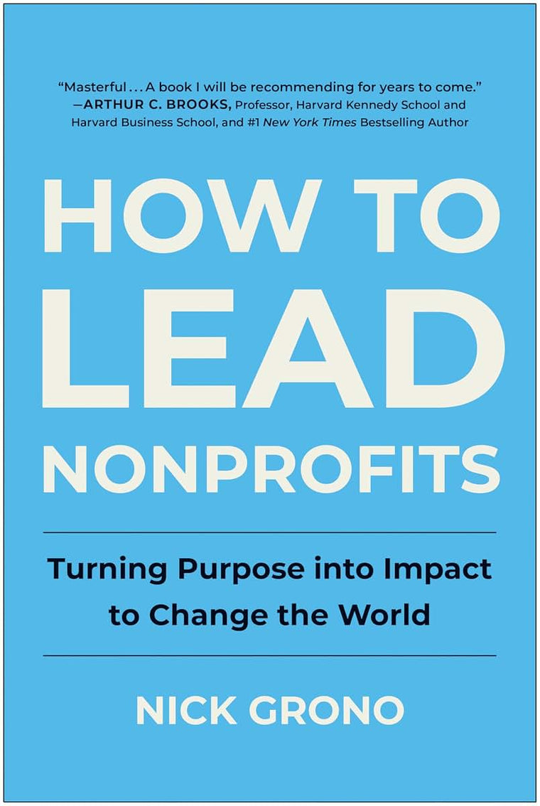 How to Lead Nonprofits: Turning Purpose into Impact to Change the World