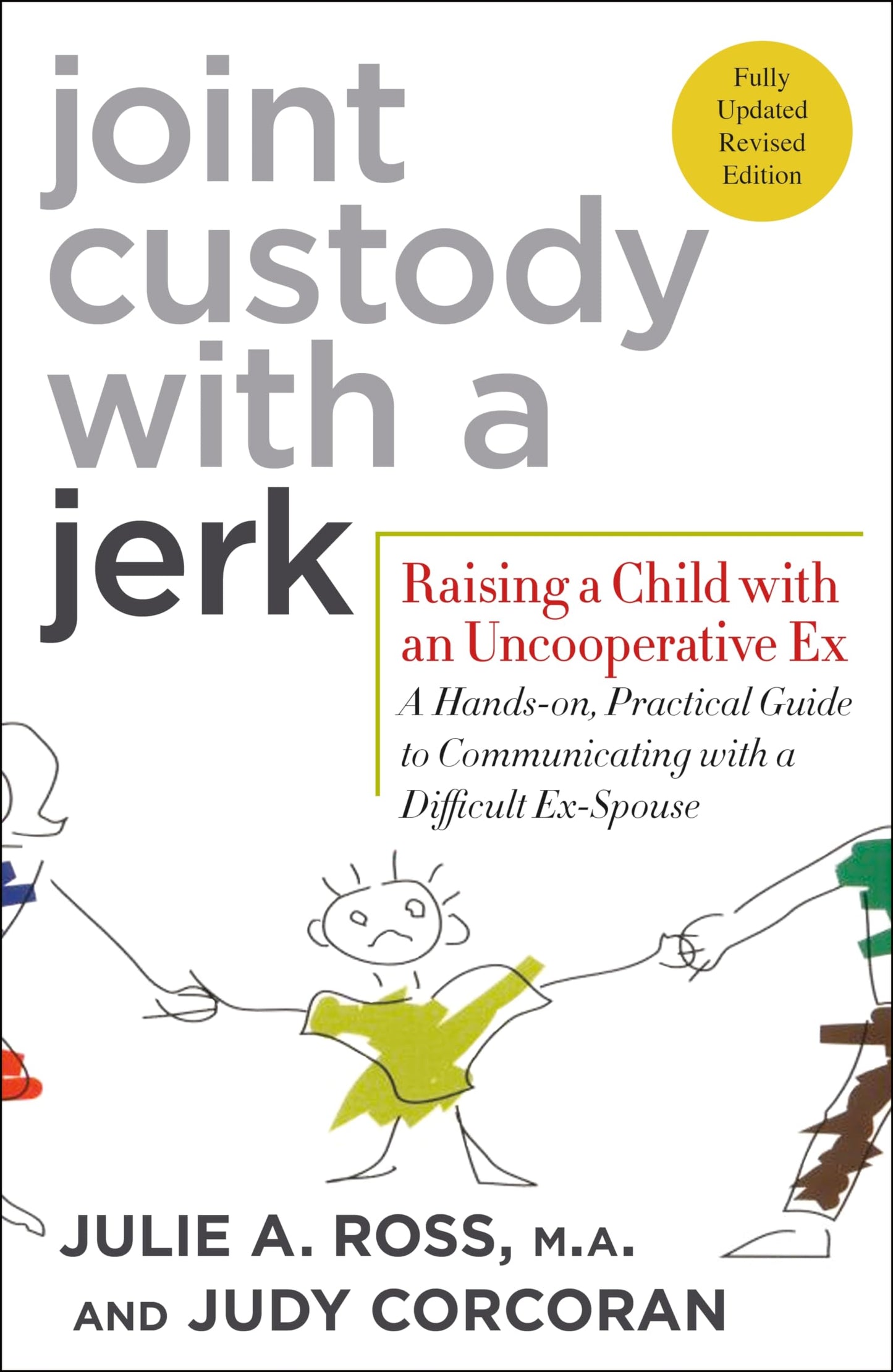 Joint Custody with a Jerk: Raising a Child with an Uncooperative Ex- A Hands-on, Practical Guide to Communicating with a Difficult Ex-Spouse