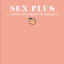 Sex Plus: Learning, Loving, and Enjoying Your Body