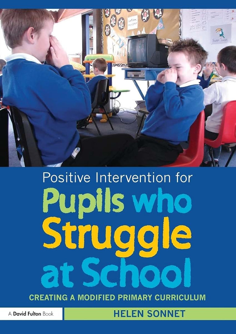 Positive Intervention for Pupils who Struggle at School: Creating a Modified Primary Curriculum (David Fulton Books)