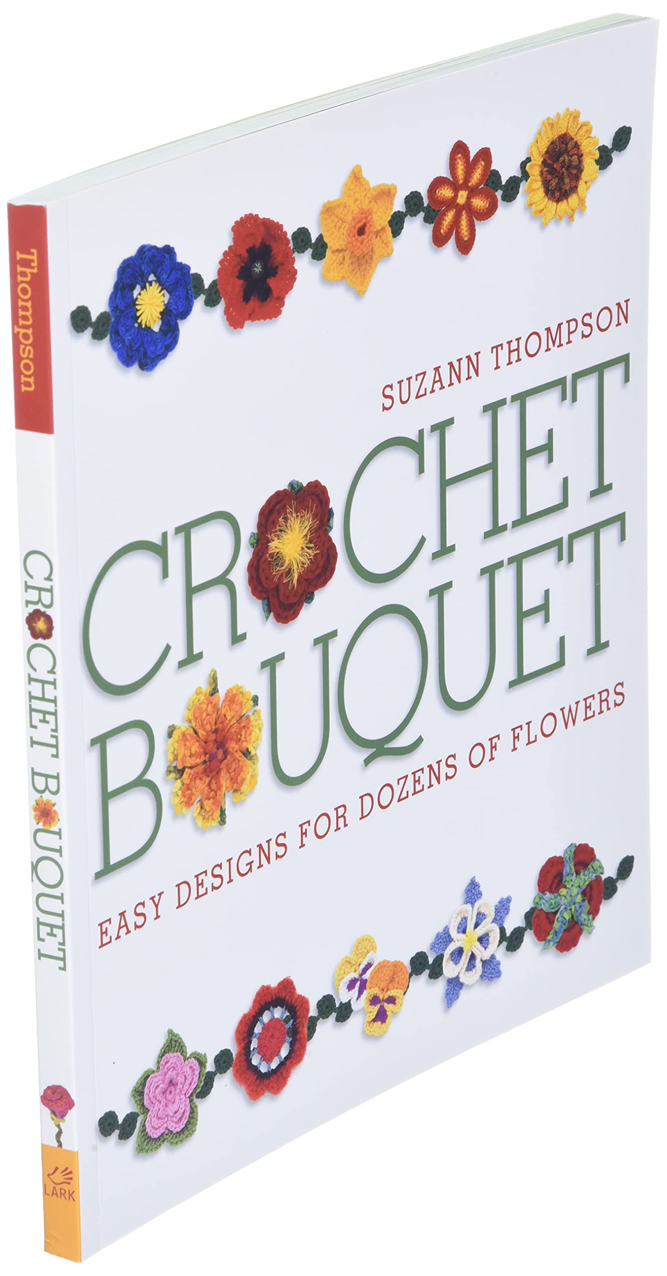 Crochet Bouquet: Easy Designs for Dozens of Flowers