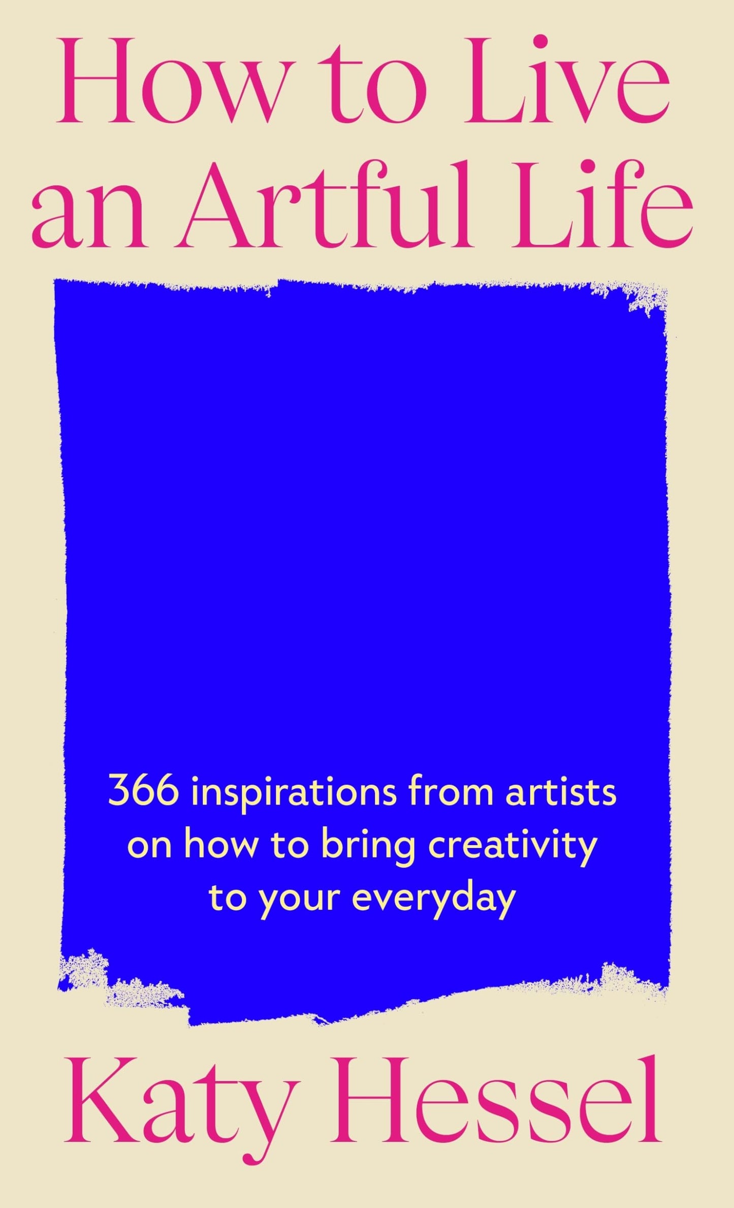 Katy Hessel How To Live An Artful Life /anglais