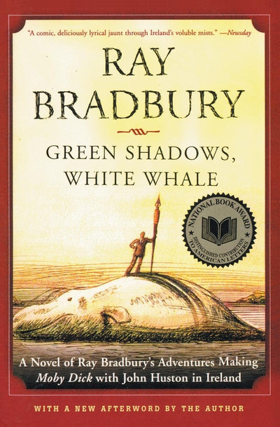 Green Shadows, White Whale: A Novel of Ray Bradbury's Adventures Making Moby Dick with John Huston in Ireland