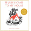 If Jesus Came to My House by Thomas, Joan G.