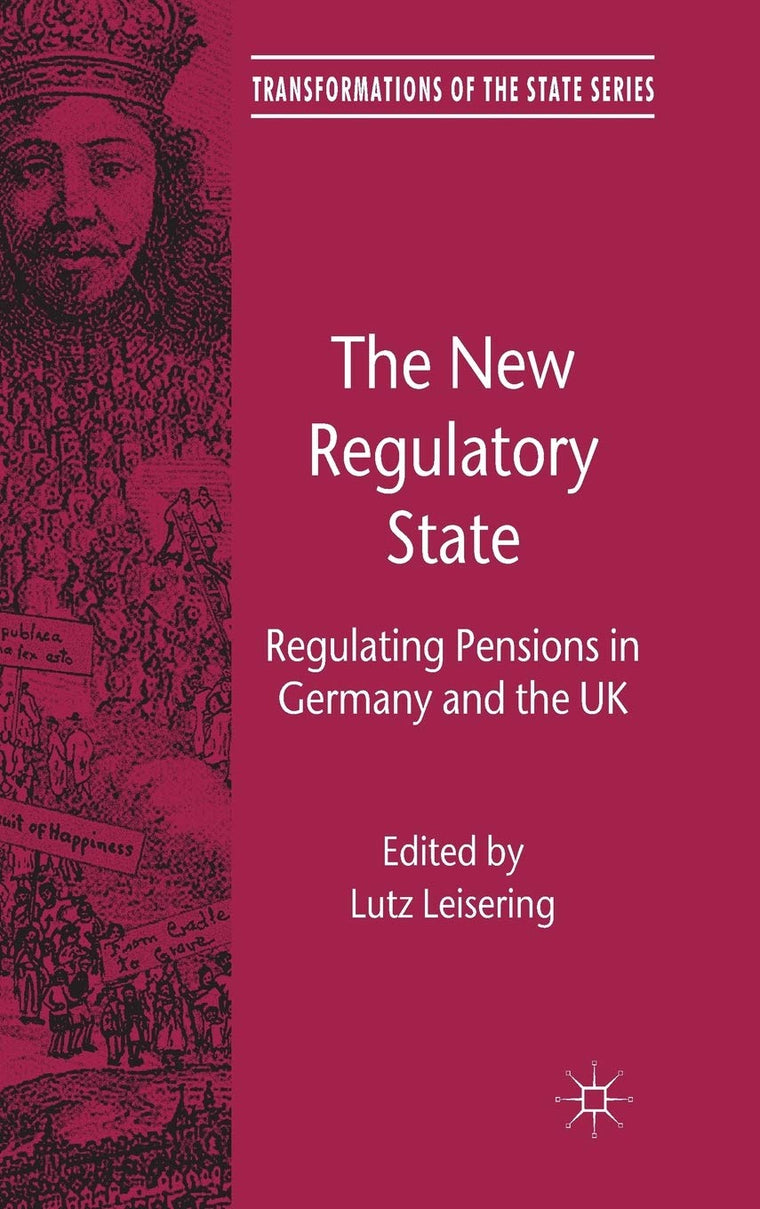 The New Regulatory State: Regulating Pensions in Germany and the UK (Transformations of the State)