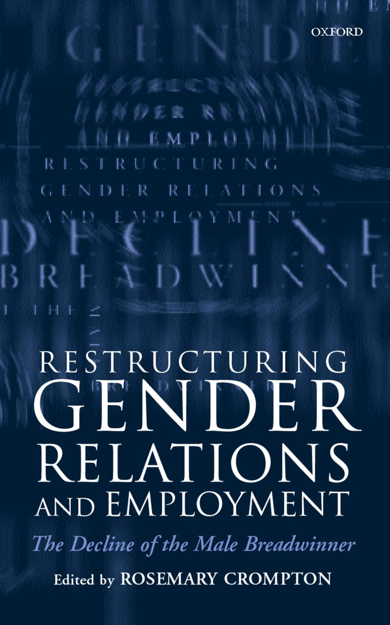Restructuring Gender Relations and Employment: The Decline of the Male Breadwinner