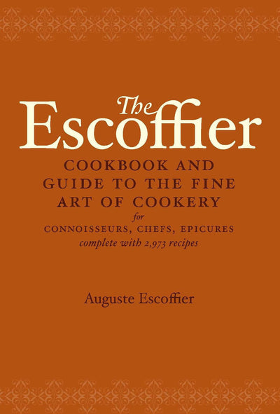 The Escoffier Cookbook: A Guide to the Fine Art of Cookery