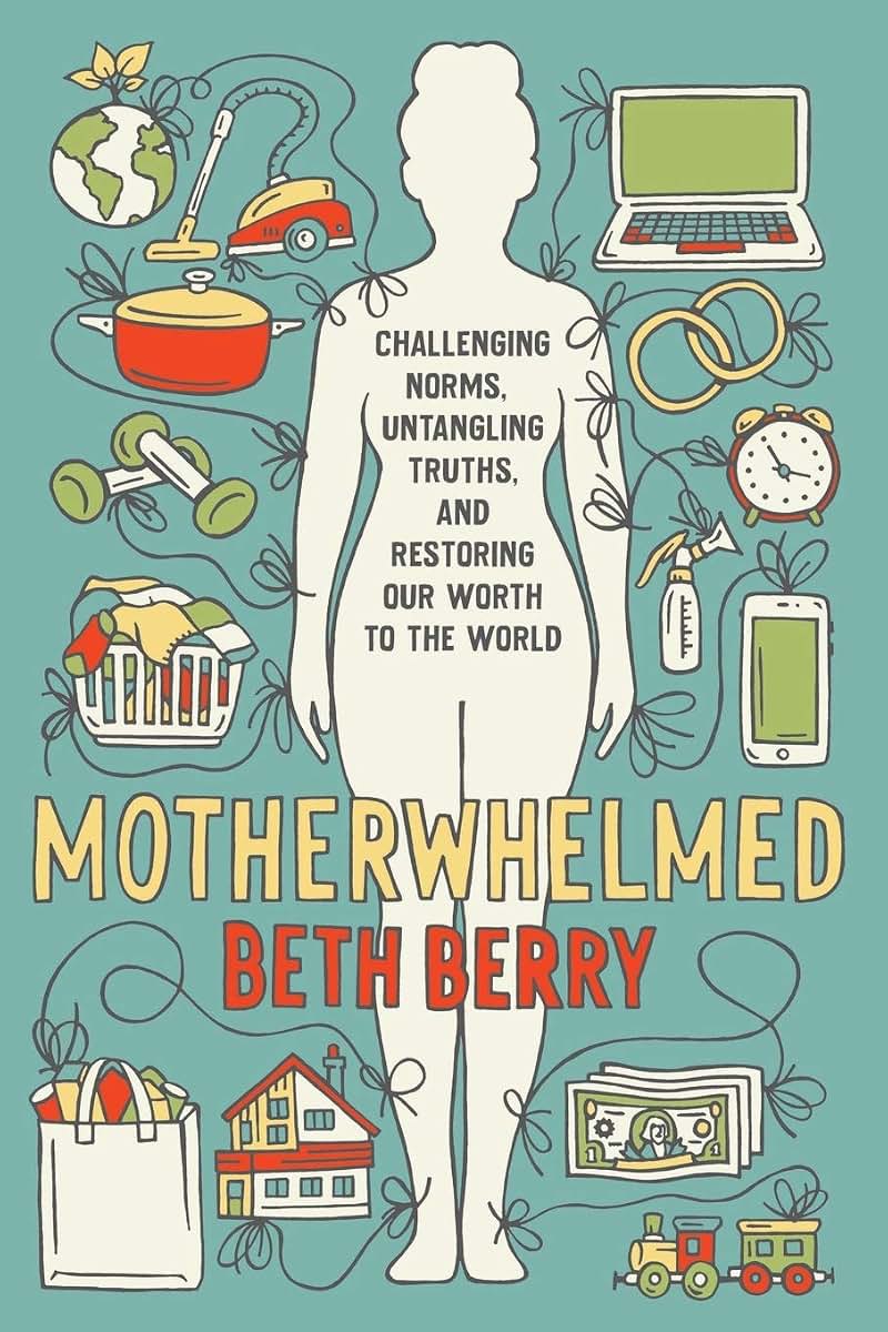 Motherwhelmed: Challenging Norms, Untangling Truths, and Restoring Our Worth to the World