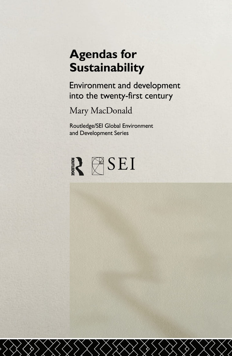 Agendas for Sustainability: Environment and Development into the 21st Century (Routledge/SEI Global Environment and Development Series)