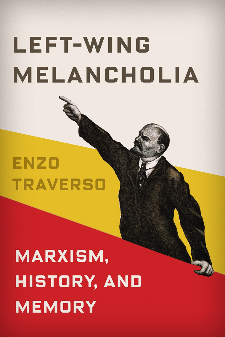 Left-Wing Melancholia: Marxism, History, and Memory (New Directions in Critical Theory, 17)