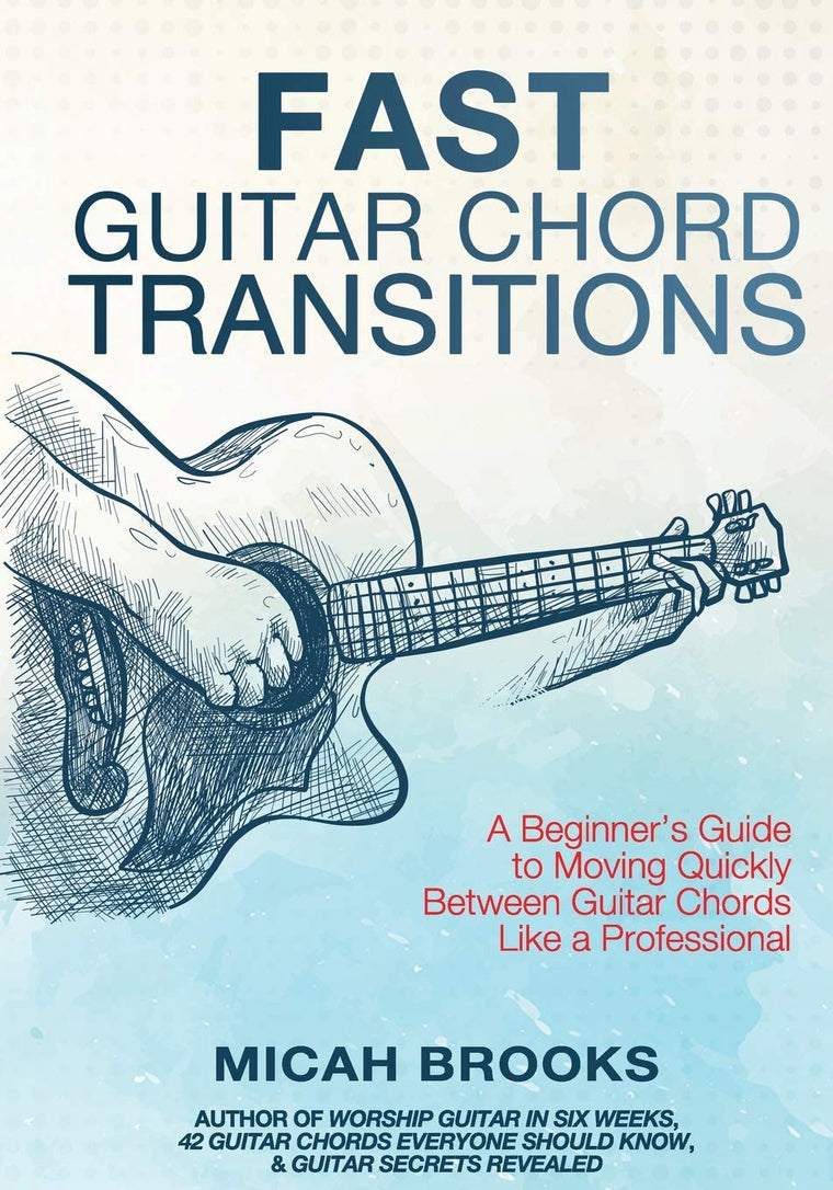 Fast Guitar Chord Transitions: A Beginners Guide to Moving Quickly Between Guitar Chords Like a Professional (Guitar Authority Series)