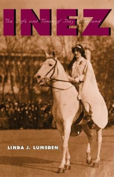 Inez: The Life and Times of Inez Milholland