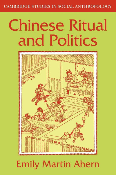 Chinese Ritual and Politics (Cambridge Studies in Social and Cultural Anthropology, Series Number 34)