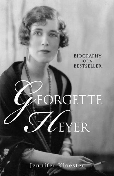 Georgette Heyer: Biography of a Bestseller