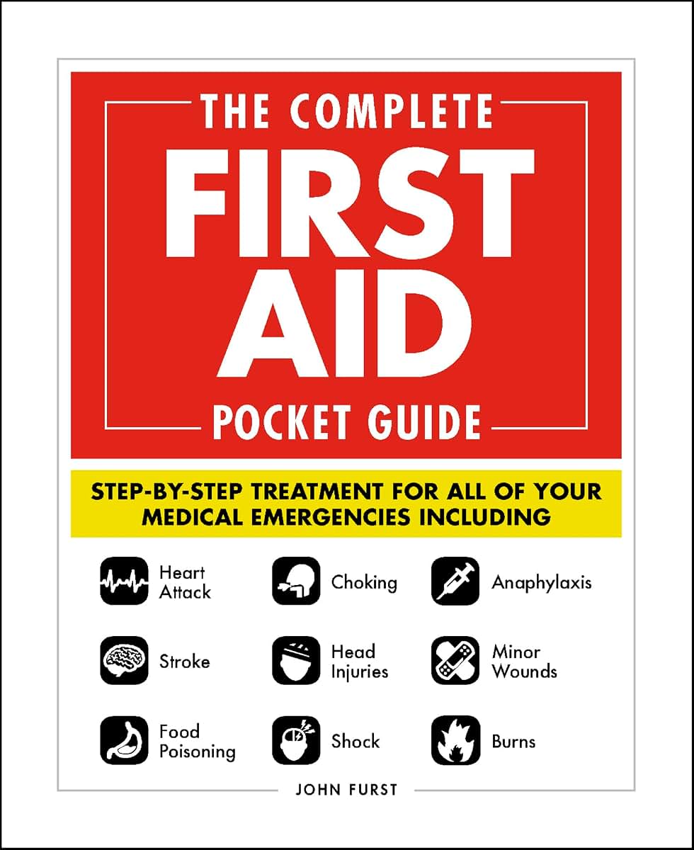 The Complete First Aid Pocket Guide: Step-by-Step Treatment for All of Your Medical Emergencies Including  Heart Attack  Stroke  Food Poisoning  ...  Shock  Anaphylaxis  Minor Wounds  Burns