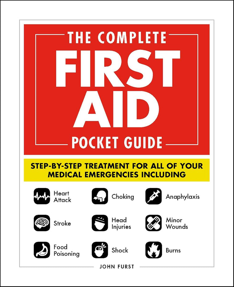 The Complete First Aid Pocket Guide: Step-by-Step Treatment for All of Your Medical Emergencies Including  Heart Attack  Stroke  Food Poisoning  ...  Shock  Anaphylaxis  Minor Wounds  Burns