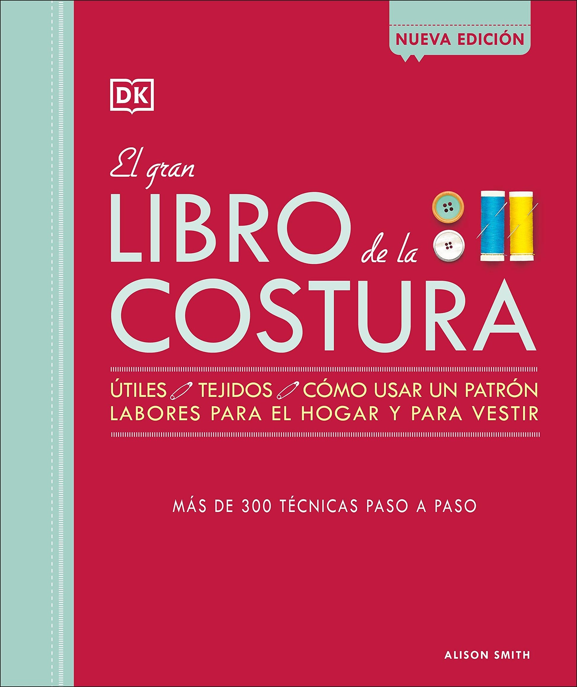 El gran libro de la costura (The Sewing Book New Edition): Mas de 300 tecnicas paso a paso (Spanish Edition)