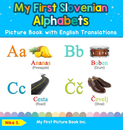 My First Slovenian Alphabets Picture Book with English Translations: Bilingual Early Learning & Easy Teaching Slovenian Books for Kids (Teach & Learn Basic Slovenian Words for Children)