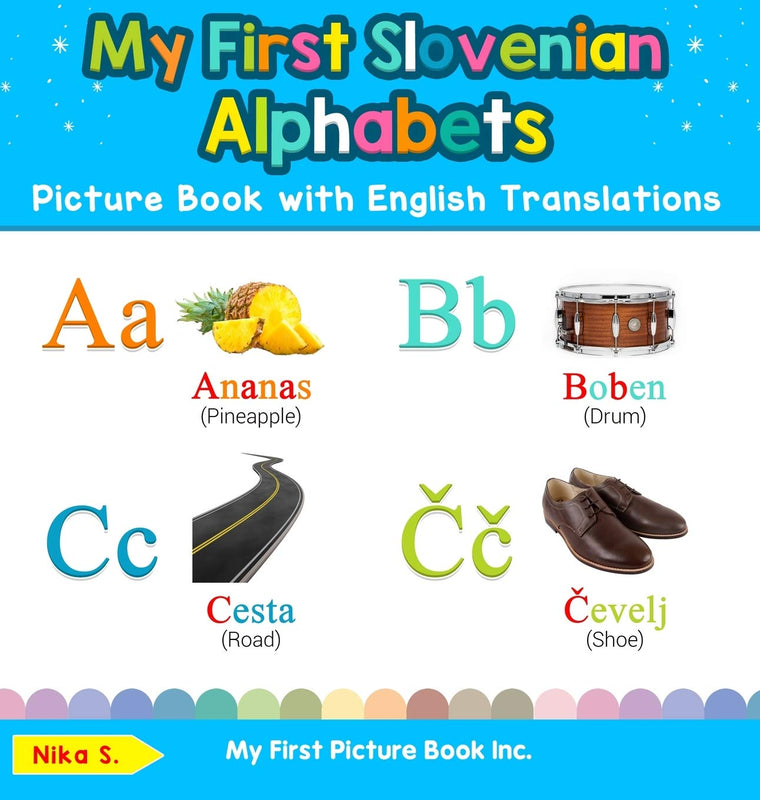 My First Slovenian Alphabets Picture Book with English Translations: Bilingual Early Learning & Easy Teaching Slovenian Books for Kids (Teach & Learn Basic Slovenian Words for Children)