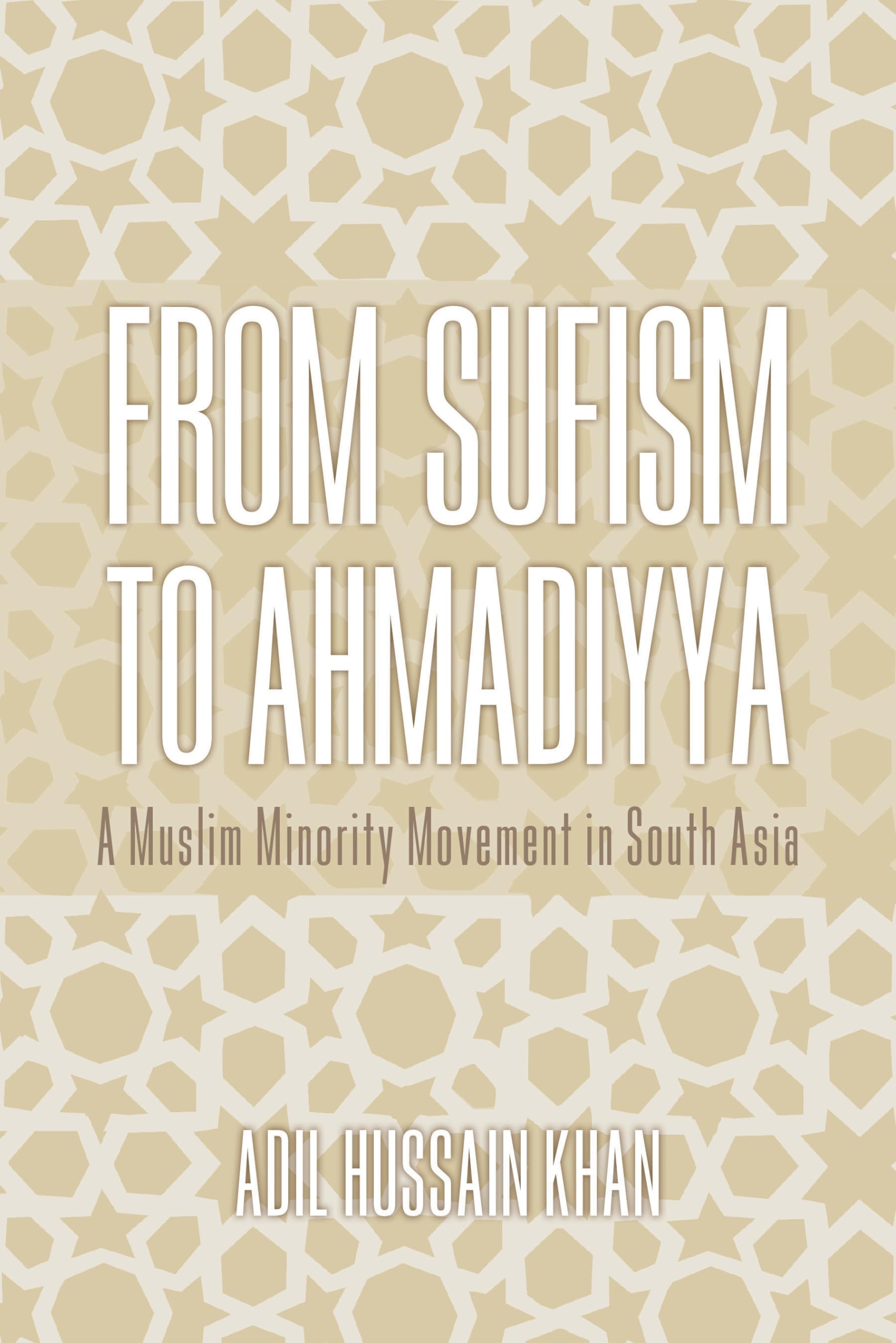 From Sufism to Ahmadiyya: A Muslim Minority Movement in South Asia