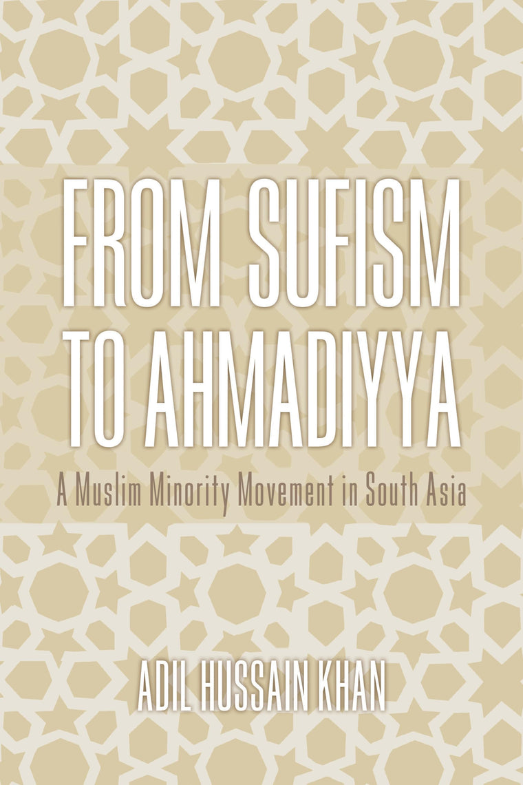 From Sufism to Ahmadiyya: A Muslim Minority Movement in South Asia