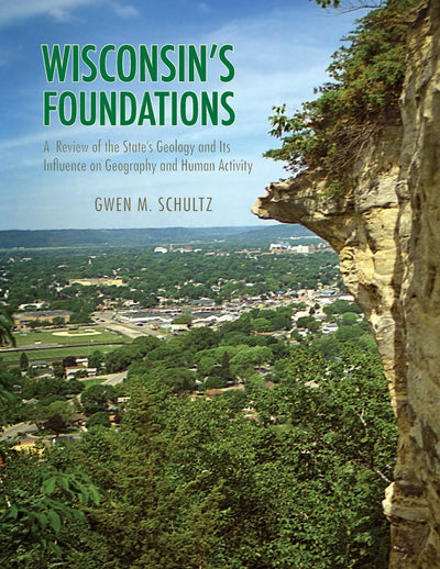 Wisconsin's Foundations: A Review of the State's Geology and Its Influence