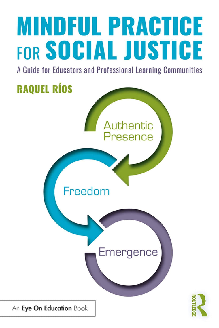 Mindful Practice for Social Justice: A Guide for Educators and Professional Learning Communities (Eye on Education)