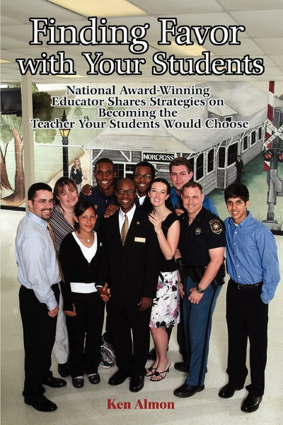 Finding Favor with Your Students: National Award-Winning Educator Shares Strategies on Becoming the Teacher Your Students Would Choose