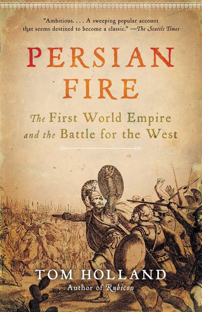 Persian Fire: The First World Empire and the Battle for the