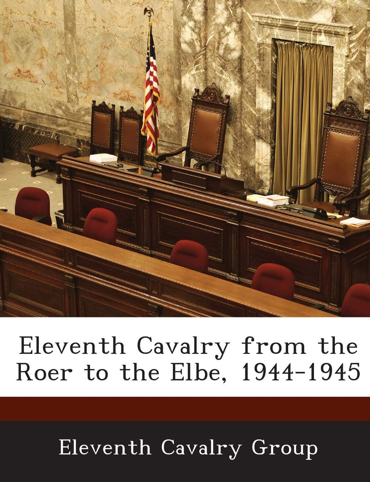 Eleventh Cavalry from the Roer to the Elbe, 1944-1945