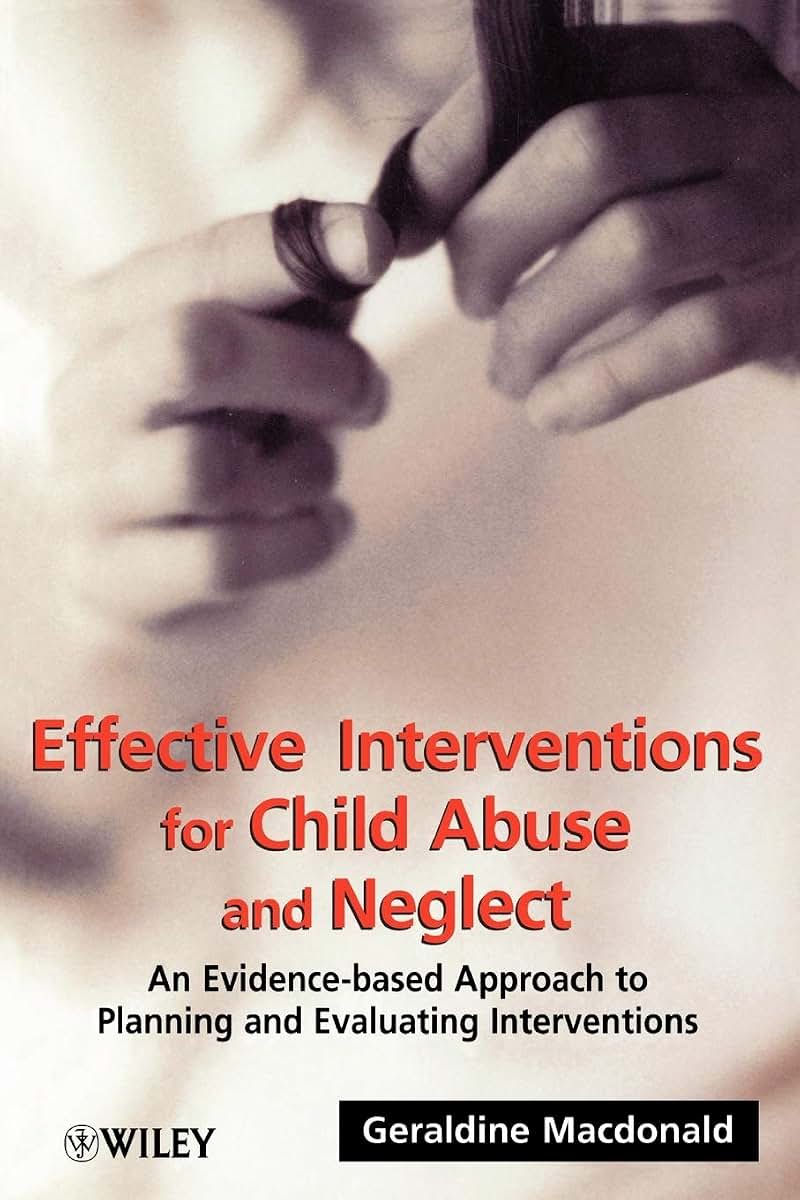 Effective Interventions for Child Abuse and Neglect: An Evidence-Based Approach to Planning and Evaluating Interventions