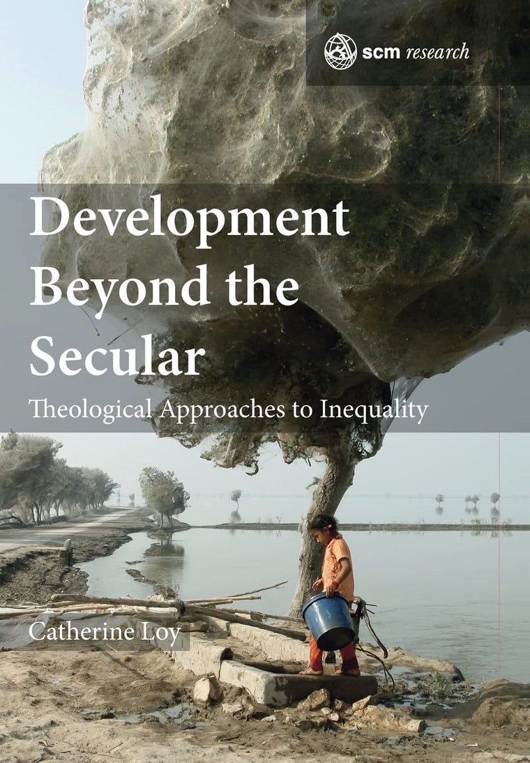 Development Beyond the Secular: Theological Approaches to Inequality (SCM Research (2))
