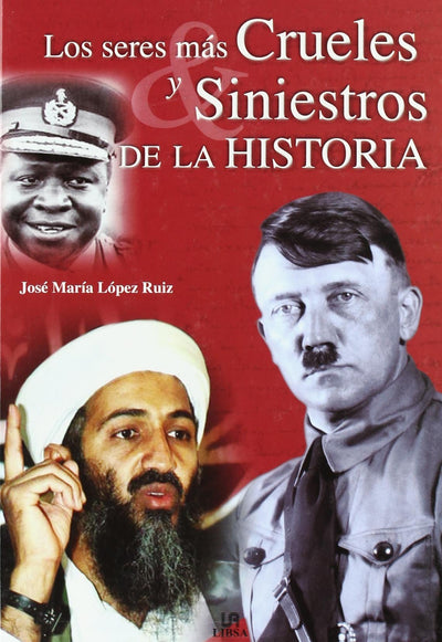Los seres mas crueles y siniestros de la historia / The Most Cruel and Sinister Beings in History (Spanish Edition)