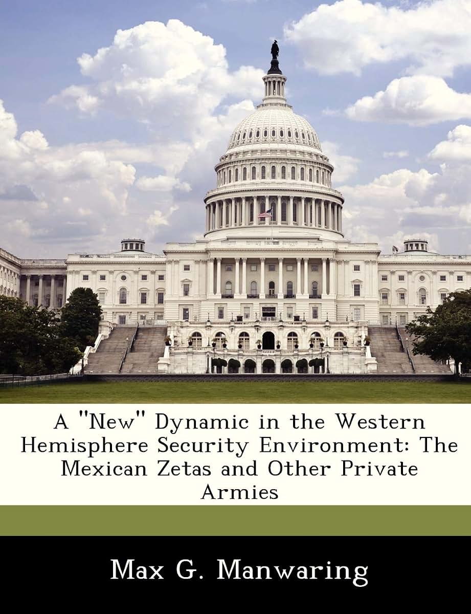 A New Dynamic in the Western Hemisphere Security Environment: The Mexican Zetas and Other Private Armies
