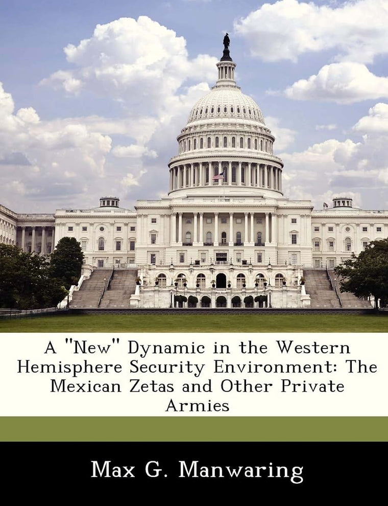 A New Dynamic in the Western Hemisphere Security Environment: The Mexican Zetas and Other Private Armies