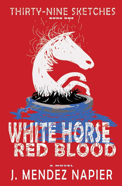WHITE HORSE RED BLOOD (Thirty-Nine Sketches)