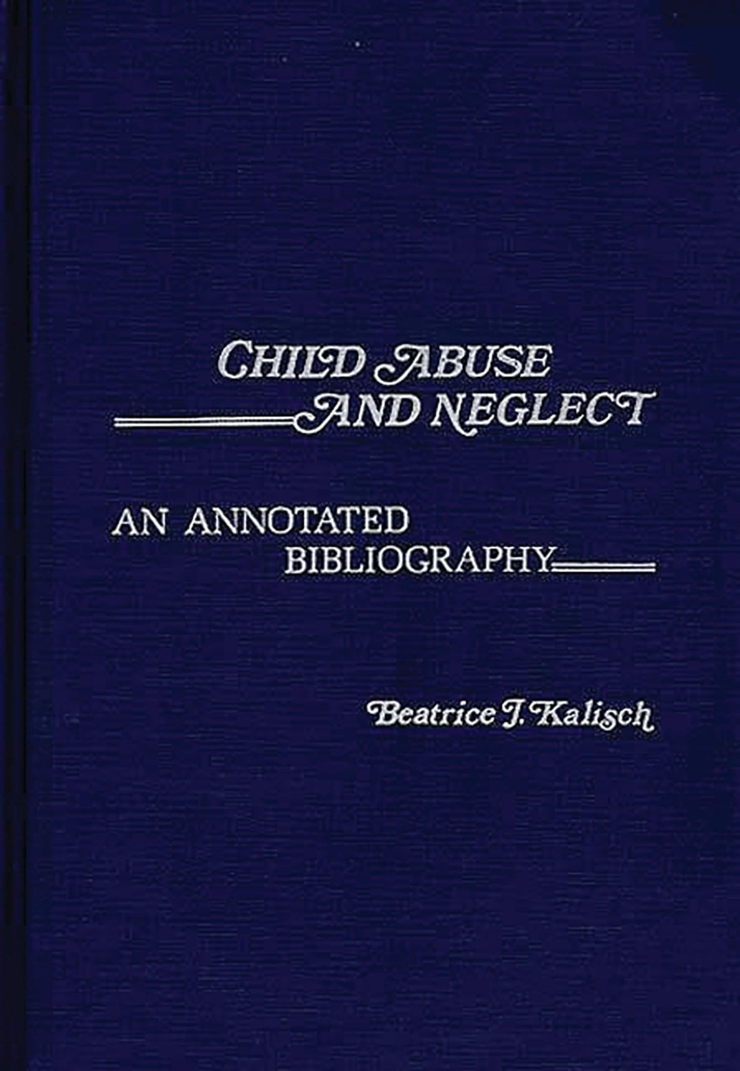 Child Abuse and Neglect: An Annotated Bibliography (Contemporary Problems of Childhood)